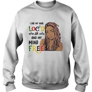 I Like Hair Locd Up And My Mind Free Sweatshirt